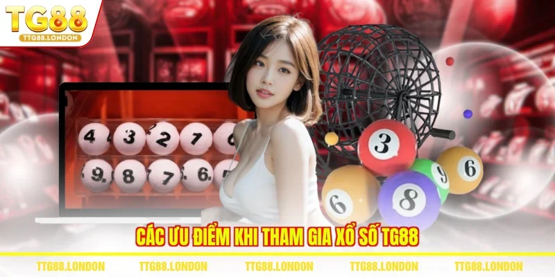 Các ưu điểm khi tham gia xổ số TG88