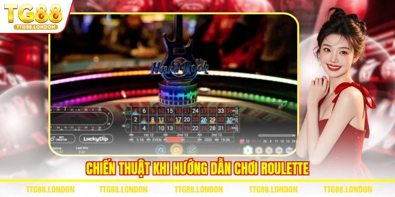 Chiến thuật khi hướng dẫn chơi Roulette