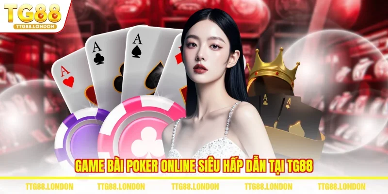 Game bài Poker online siêu hấp dẫn tại TG88 