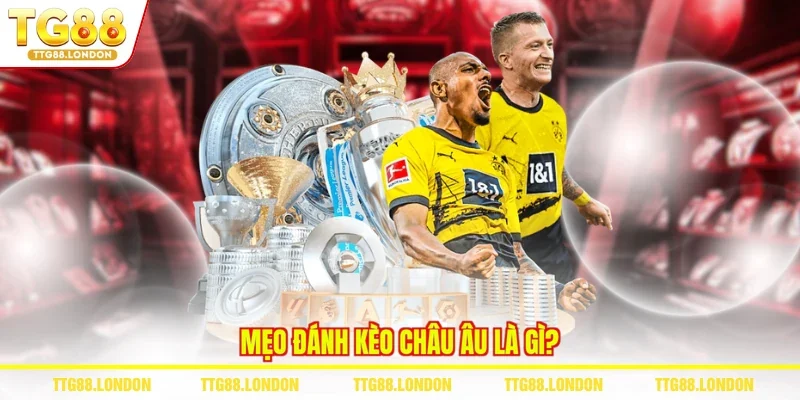 Mẹo đánh Kèo châu Âu là gì?