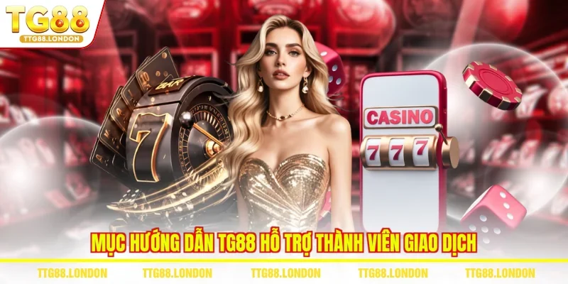 Mục hướng dẫn TG88 hỗ trợ thành viên giao dịch