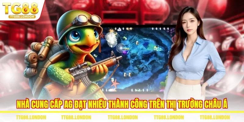 Nhà cung cấp AG đạt nhiều thành công trên thị trường châu Á