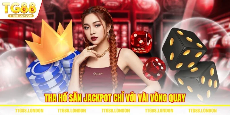Tha hồ săn Jackpot chỉ với vài vòng quay